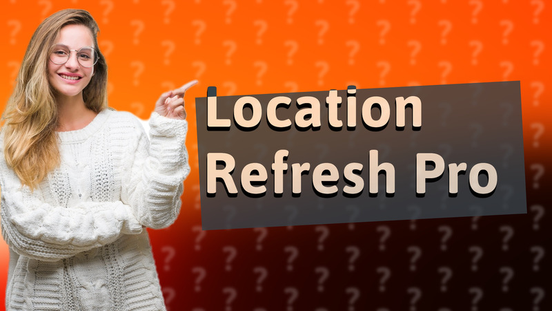 Location Refresh Pro