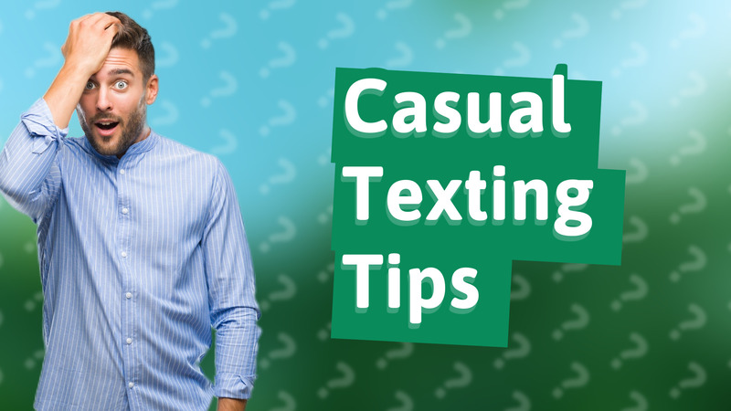 Casual Texting Tips