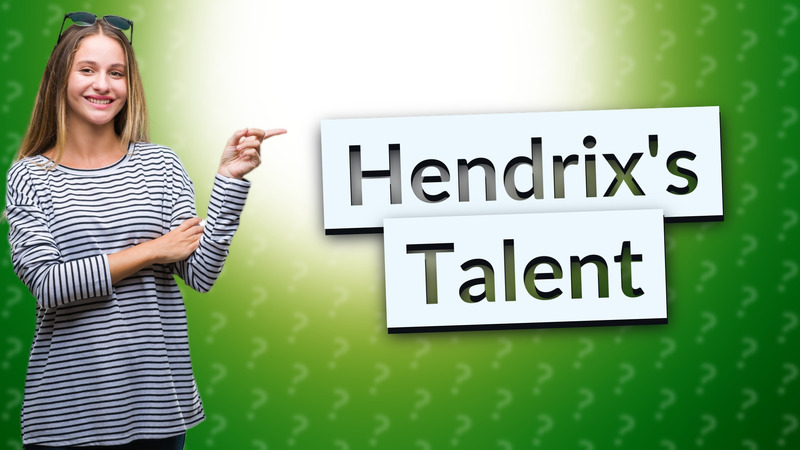 Hendrix's Talent
