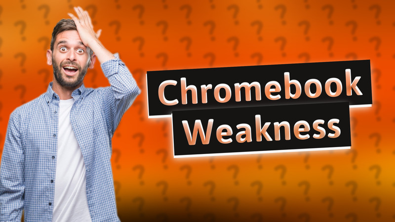 Chromebook Weakness