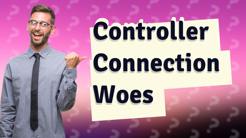 Controller Connection Woes