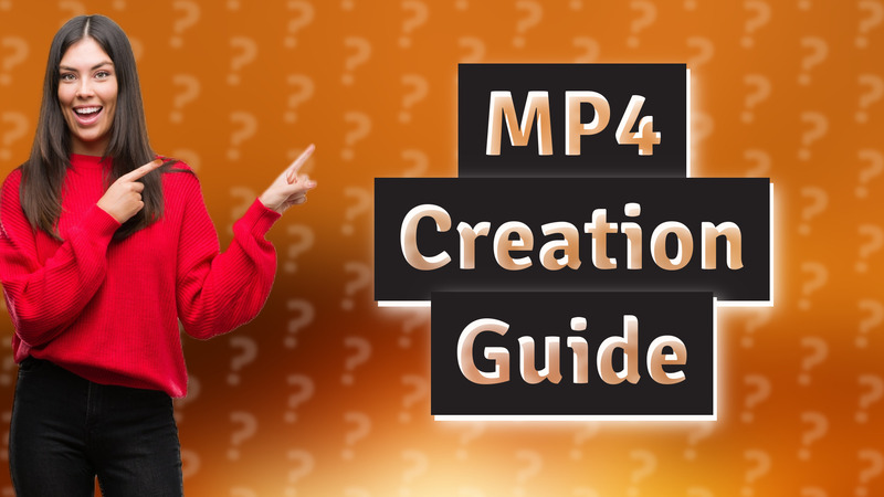 MP4 Creation Guide