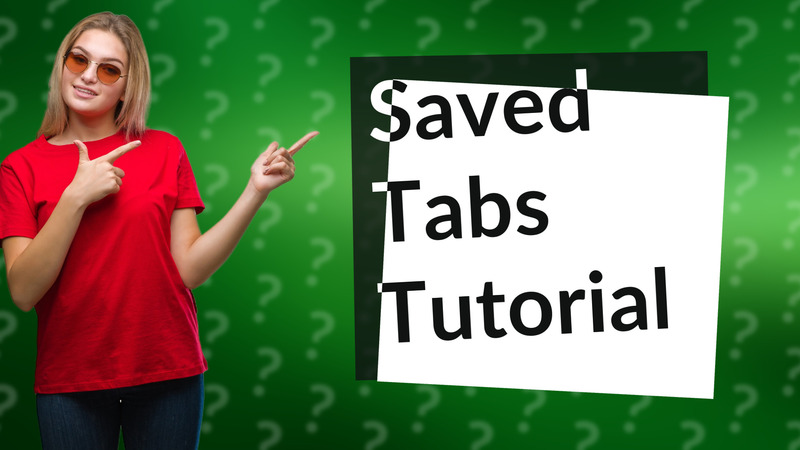 Saved Tabs Tutorial