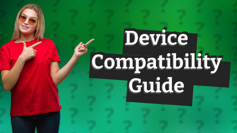 Device Compatibility Guide