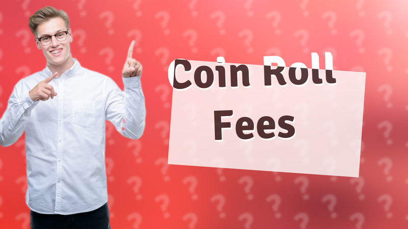 Coin Roll Fees