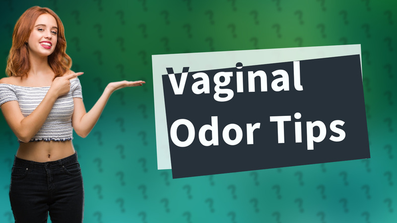 Vaginal Odor Tips