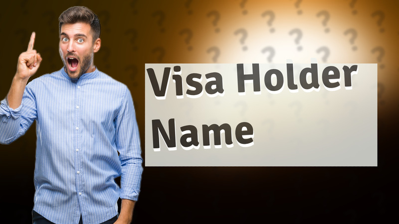 Visa Holder Name