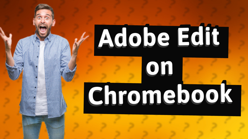 Adobe Edit on Chromebook