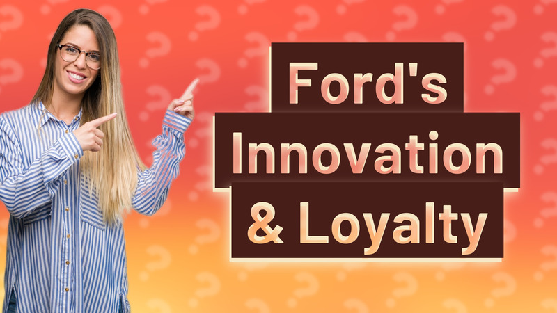 Ford's Innovation & Loyalty