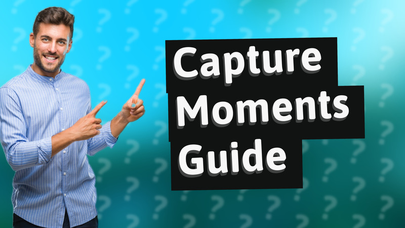 Capture Moments Guide
