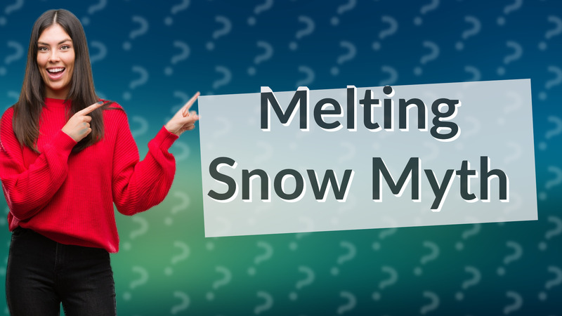 Melting Snow Myth