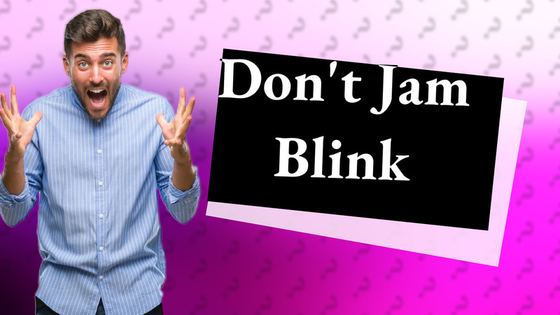 Don't Jam Blink