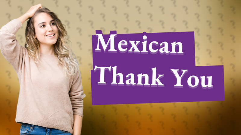 Mexican Thank You