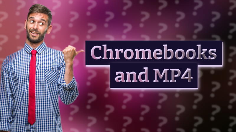 Chromebooks and MP4