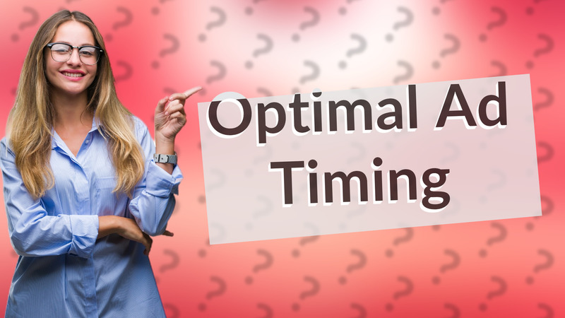 Optimal Ad Timing