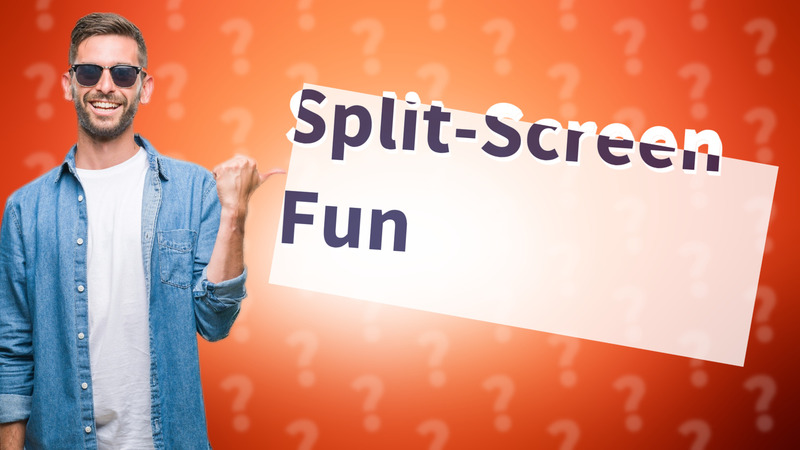 Split-Screen Fun