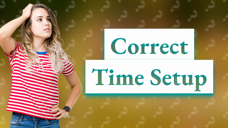 Correct Time Setup