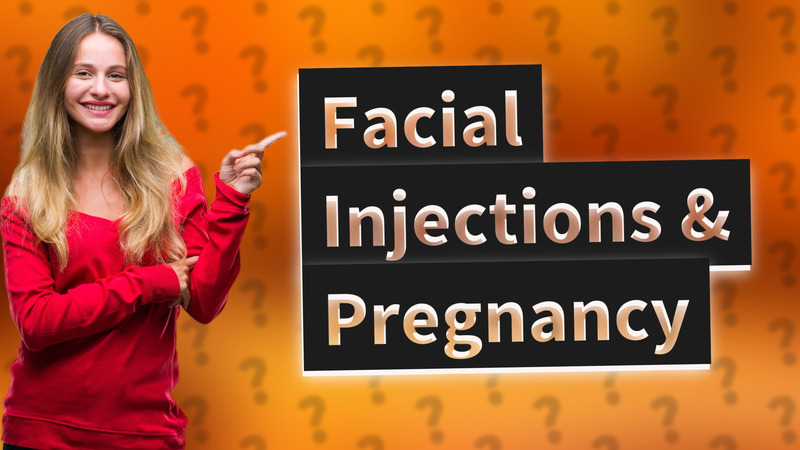 Facial Injections & Pregnancy