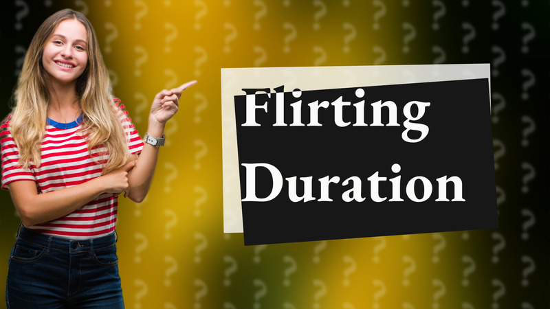 Flirting Duration