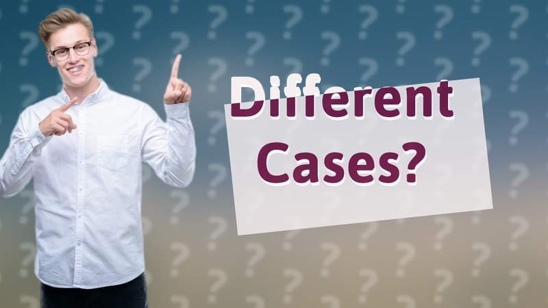 Different Cases?