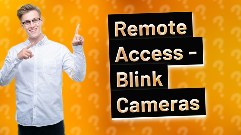 Remote Access - Blink Cameras