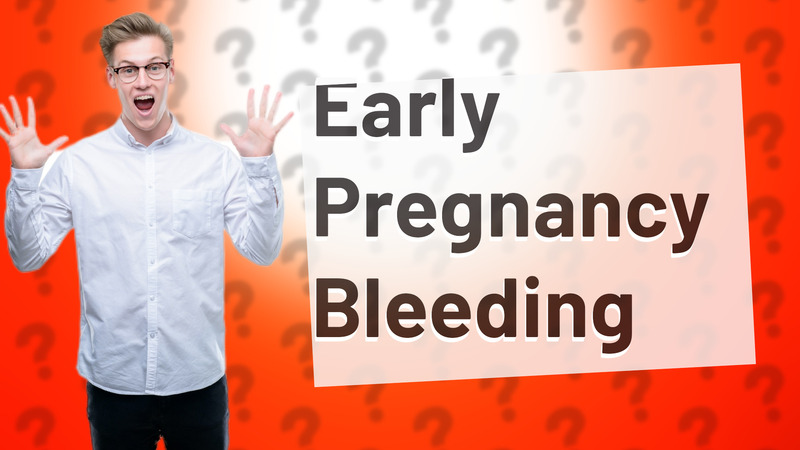Early Pregnancy Bleeding