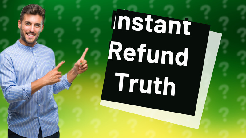 Instant Refund Truth