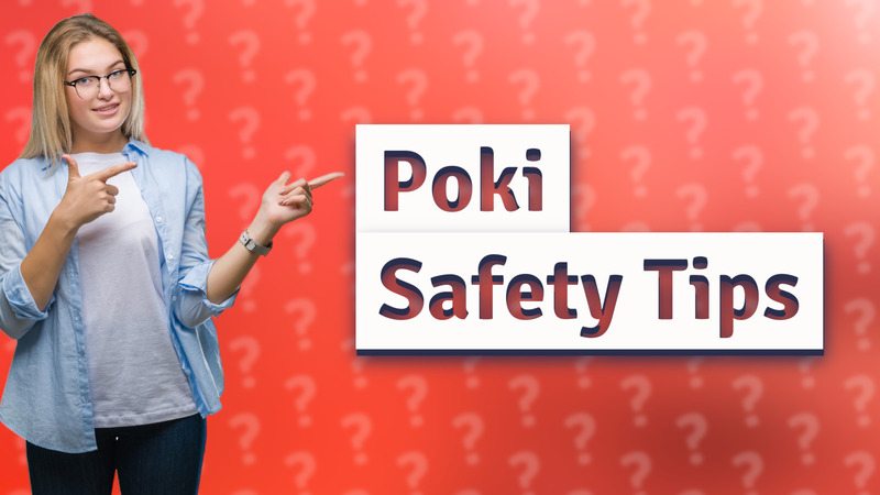 Poki Safety Tips