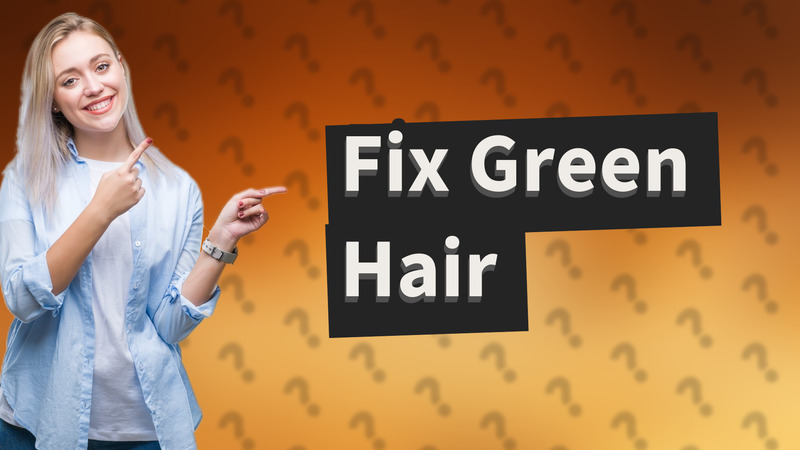 Fix Green Hair