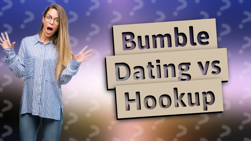 Bumble Dating vs Hookup