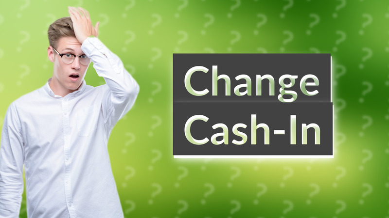 Change Cash-In