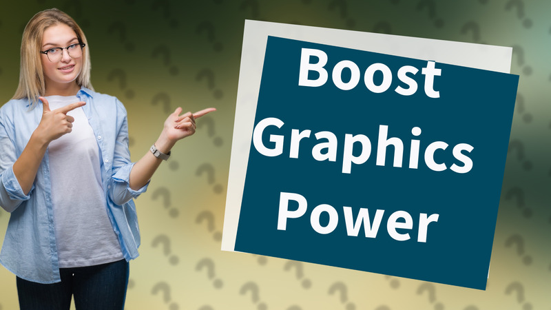 Boost Graphics Power