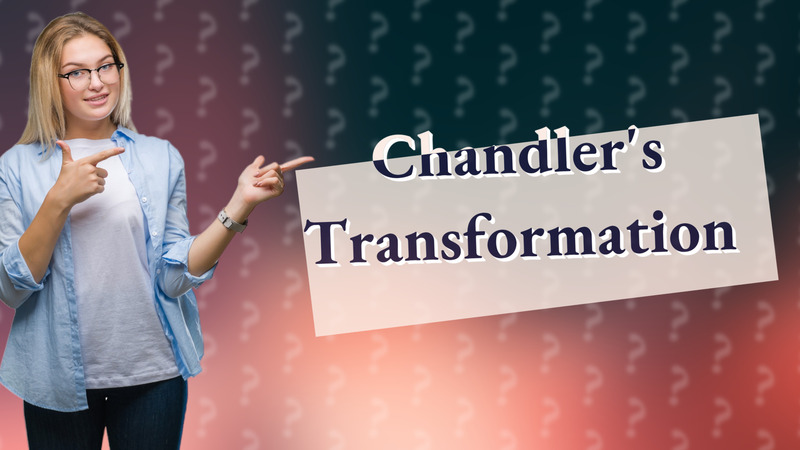 Chandler's Transformation
