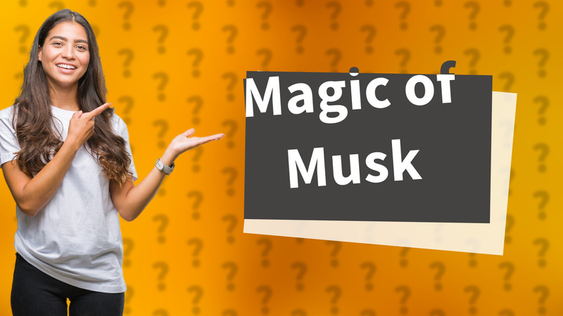 Magic of Musk