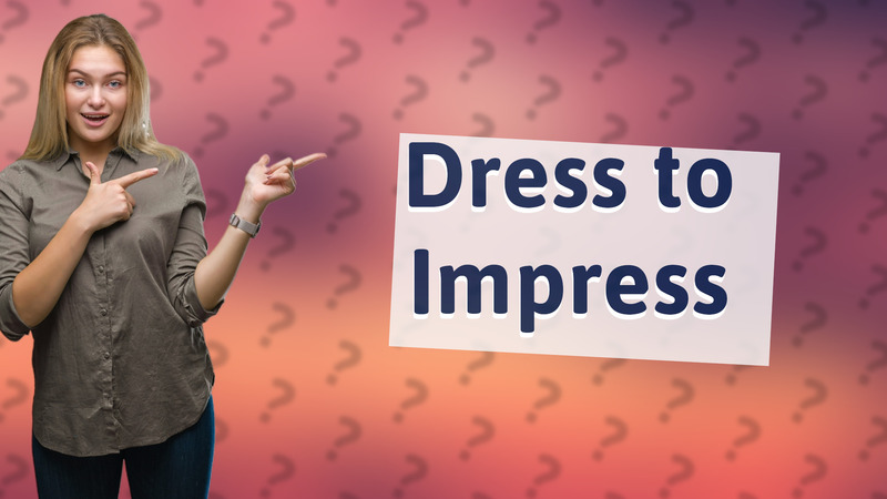 Dress to Impress
