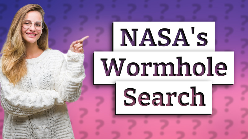 NASA's Wormhole Search