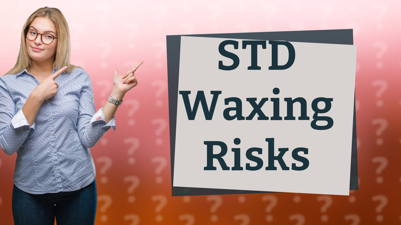 STD Waxing Risks