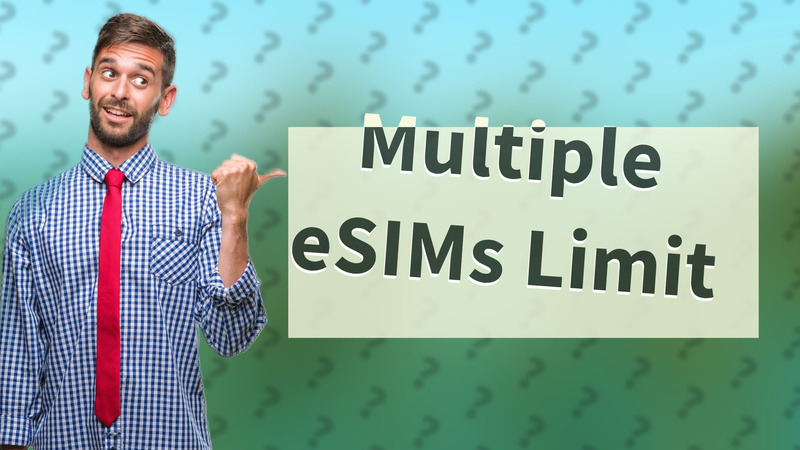Multiple eSIMs Limit