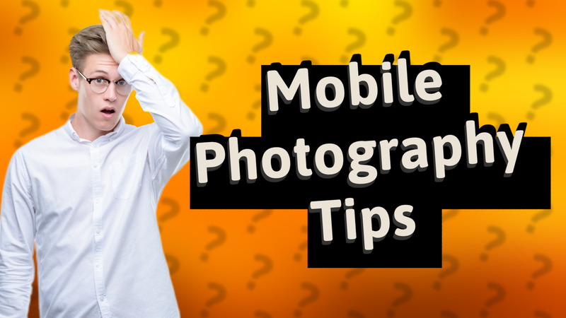 Mobile Photography Tips