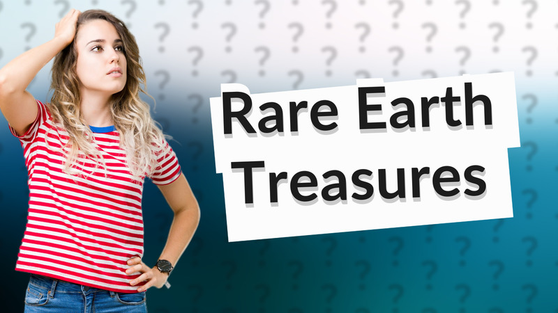 Rare Earth Treasures