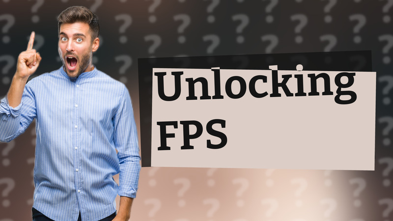 Unlocking FPS
