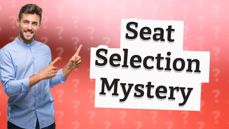 Seat Selection Mystery