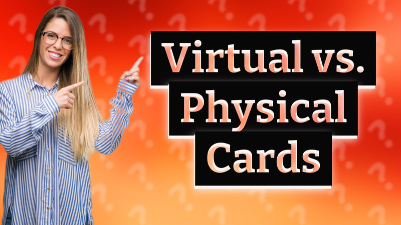 Virtual vs. Physical Cards