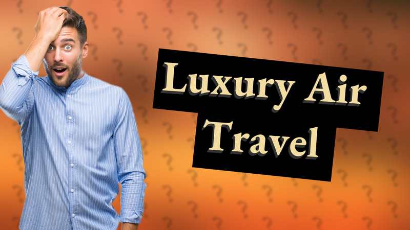 Luxury Air Travel