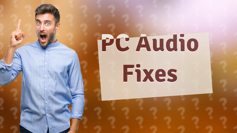 PC Audio Fixes