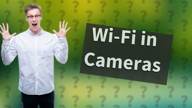 Wi-Fi in Cameras