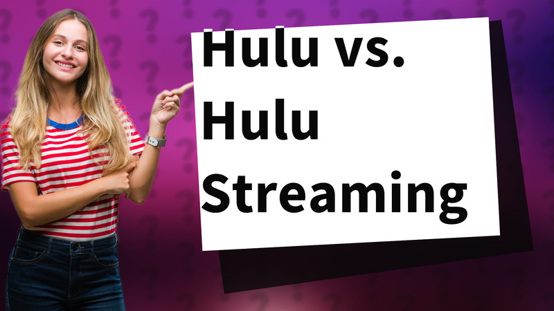 Hulu vs. Hulu Streaming