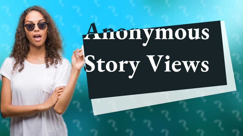 Anonymous Story Views