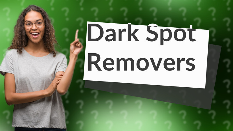 Dark Spot Removers