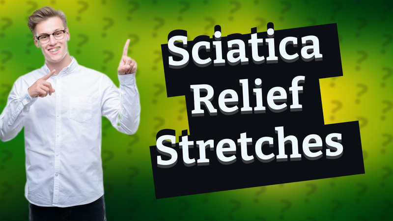 Sciatica Relief Stretches